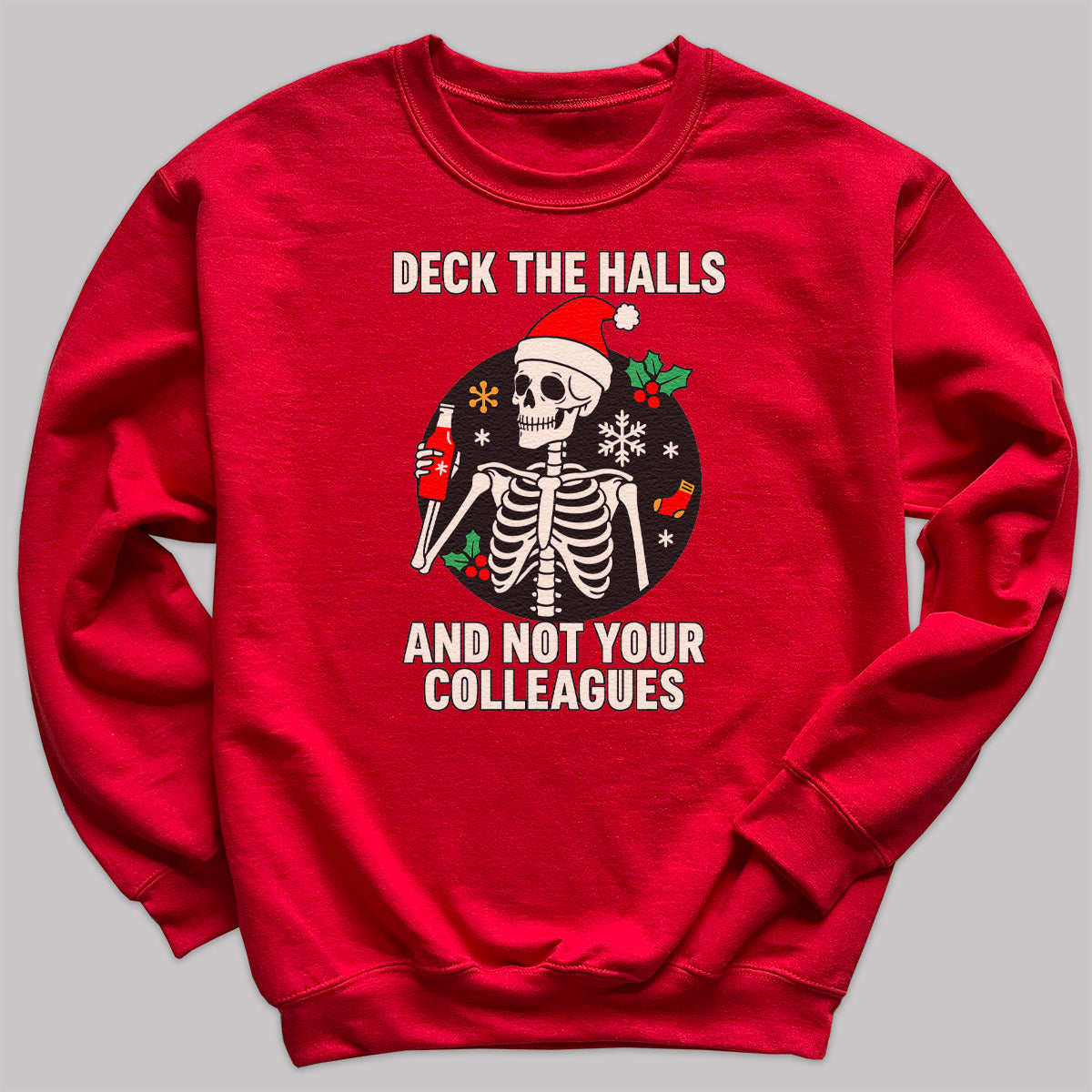 Deck The Halls And Not your Colleagues - Christmas Jumper Sweatshirt - All Sizes
