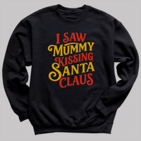 I Saw Mummy Kissing Santa Claus - Christmas Jumper Sweatshirt - Adult & Kids - All Sizes