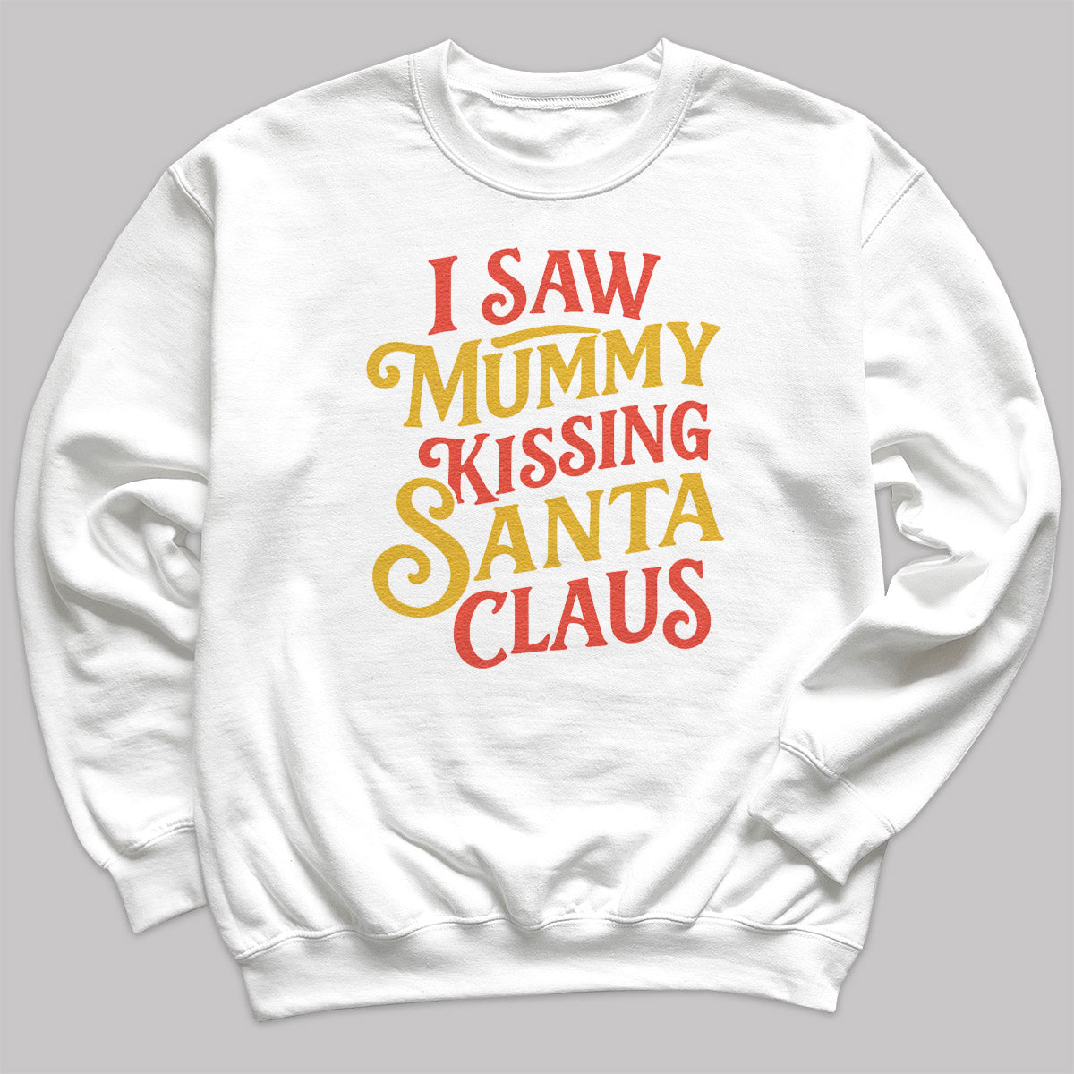 I Saw Mummy Kissing Santa Claus - Christmas Jumper Sweatshirt - Adult & Kids - All Sizes