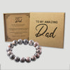 To My Amazing Dad - Choice of 4 Bracelets - Jewelry Gifts for Dad