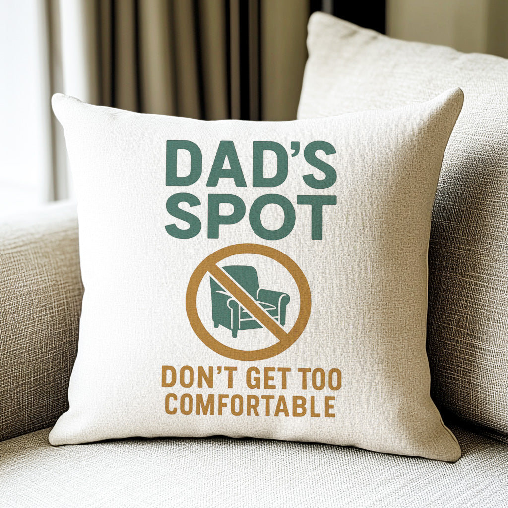 Dad's Spot Don't Get Too Comfortable - Printed Cushion Cover - One Size