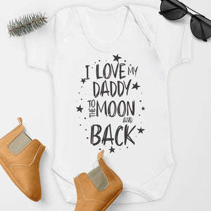 I Love My Daddy To The Moon And Back - Baby Bodysuit
