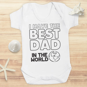 I Have The Best Dad In The World - Baby Bodysuit