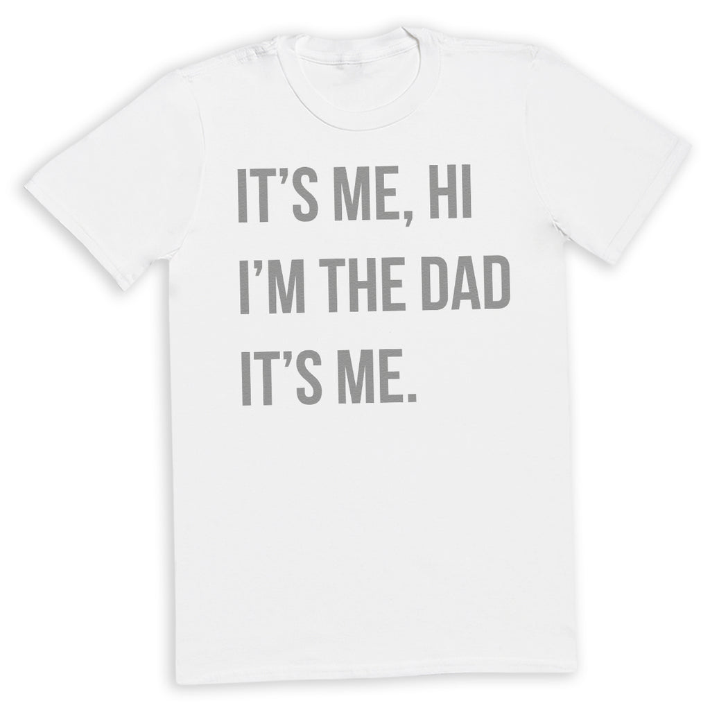 Hi It's Me, I'm The Dad It's Me - Mens T-Shirt - Dads T-Shirt