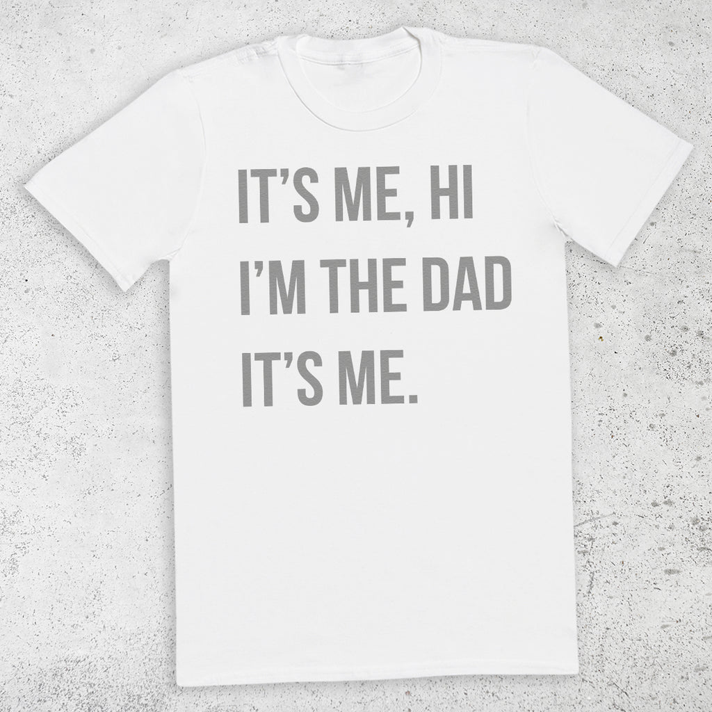Hi It's Me, I'm The Dad It's Me - Mens T-Shirt - Dads T-Shirt