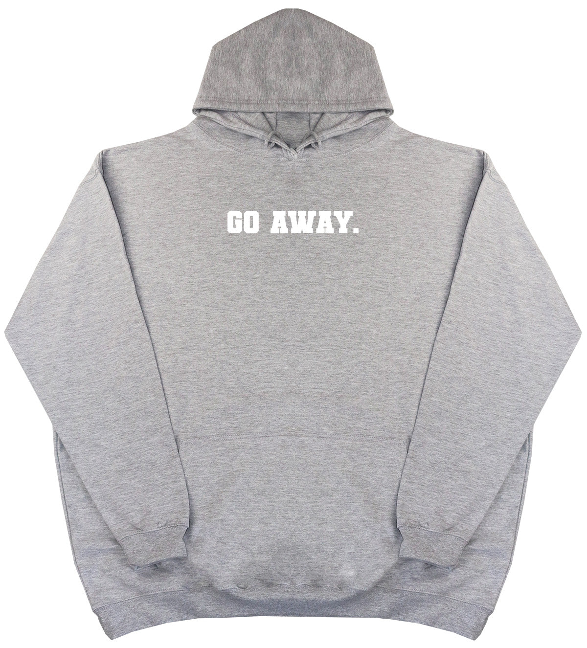 Go Away - Huge Oversized Comfy Original Hoody from Huge Hoods