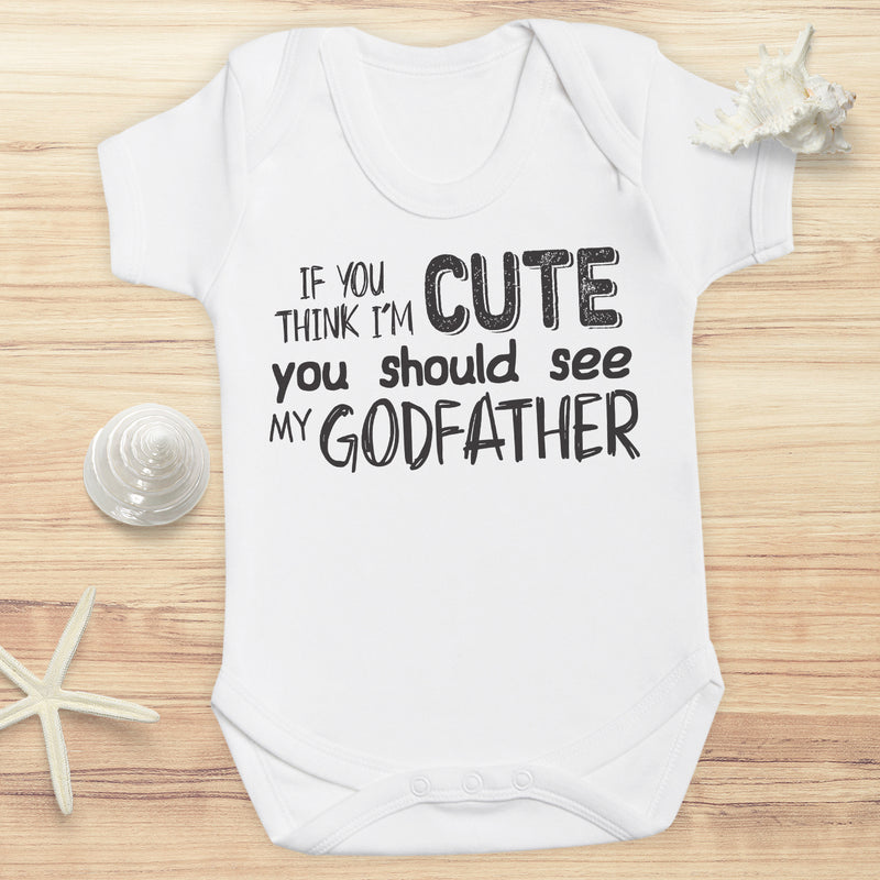 If You Think I'm Cute You Should See My GodFather - Baby Bodysuit