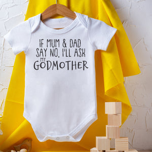 If Mum & Dad Say No, I'll Ask My GodMother - Baby Bodysuit