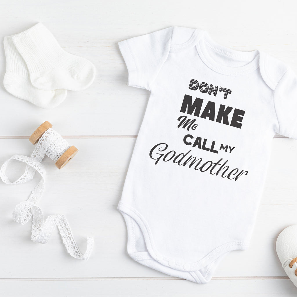 Don't Make Me Call A Godmother - Baby Bodysuit
