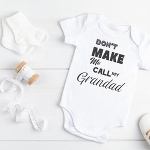 Don't Make Me Call My Grandad - Baby Bodysuit