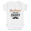 Handsome Like My Daddy - Baby Bodysuit (Choice of Style)