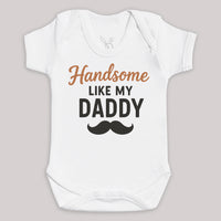 Handsome Like My Daddy - Baby Bodysuit (Choice of Style)