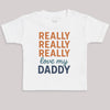 Really Really Really Love My Daddy - Baby Bodysuit (Choice of Style)