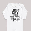 I Only Cry When Ugly People Hold Me - Baby Bodysuit (Choice of Style)