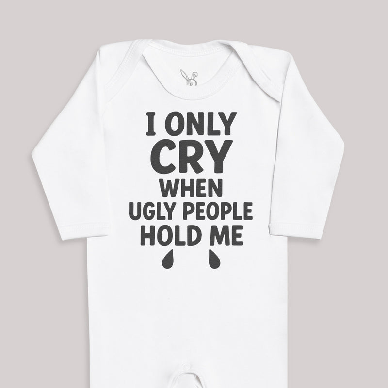 I Only Cry When Ugly People Hold Me - Baby Bodysuit (Choice of Style)