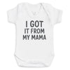 I Got It From My Mama - Baby Bodysuit (Choice of Style)