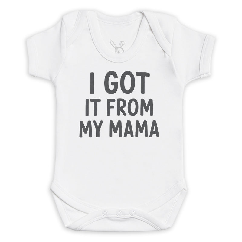 I Got It From My Mama - Baby Bodysuit (Choice of Style)