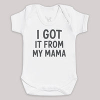 I Got It From My Mama - Baby Bodysuit (Choice of Style)