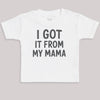 I Got It From My Mama - Baby Bodysuit (Choice of Style)