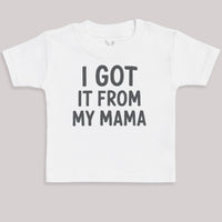 I Got It From My Mama - Baby Bodysuit (Choice of Style)