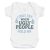 I Only Cry At Ugly People - Baby Bodysuit (Choice of Style)