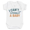I Can't Literally A Baby - Baby Bodysuit (Choice of Style)