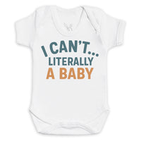 I Can't Literally A Baby - Baby Bodysuit (Choice of Style)