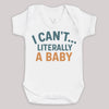 I Can't Literally A Baby - Baby Bodysuit (Choice of Style)