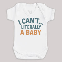 I Can't Literally A Baby - Baby Bodysuit (Choice of Style)