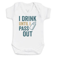 I Drink Until I Pass Out - Baby Bodysuit (Choice of Style)