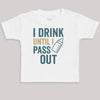 I Drink Until I Pass Out - Baby Bodysuit (Choice of Style)