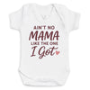 Ain't No Mama Like The One I Got - Baby Bodysuit (Choice of Style)