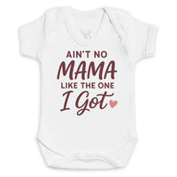 Ain't No Mama Like The One I Got - Baby Bodysuit (Choice of Style)