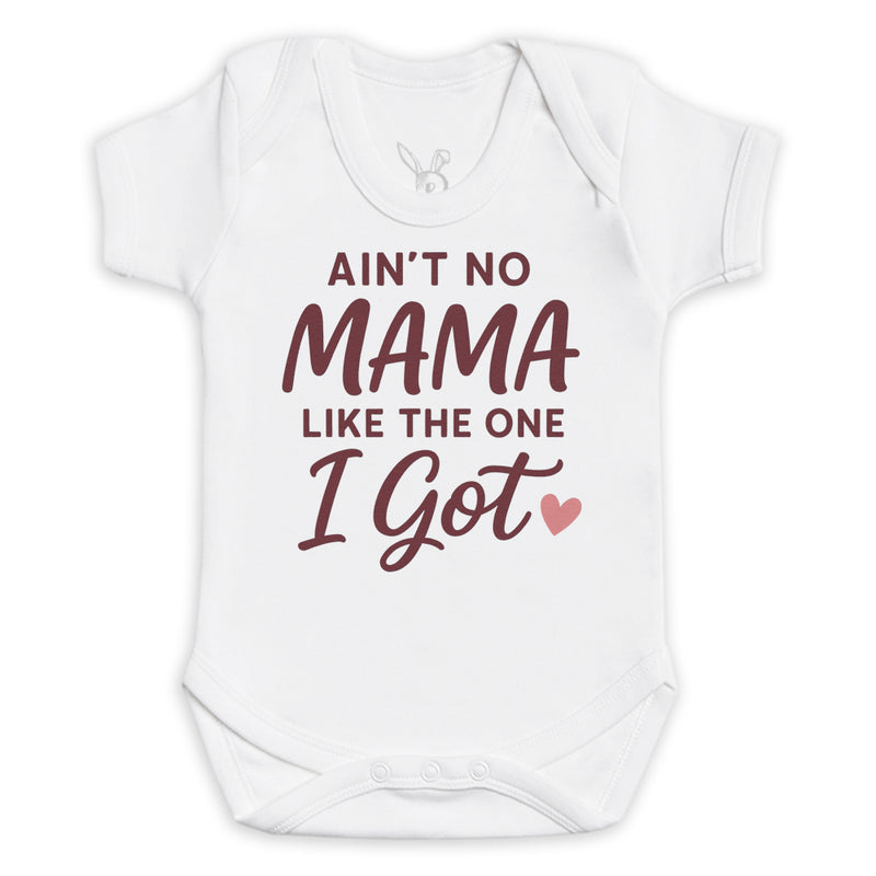 Ain't No Mama Like The One I Got - Baby Bodysuit (Choice of Style)