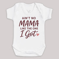 Ain't No Mama Like The One I Got - Baby Bodysuit (Choice of Style)