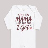Ain't No Mama Like The One I Got - Baby Bodysuit (Choice of Style)