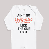 Ain't No Mama Like The One I Got - Baby Bodysuit (Choice of Style)