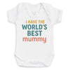 I Have The World's Best Mummy - Baby Bodysuit (Choice of Style)