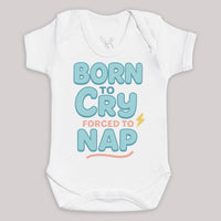 Born To Cry Forced To Nap - Baby Bodysuit (Choice of Style)