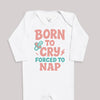 Born To Cry Forced To Nap - Baby Bodysuit (Choice of Style)