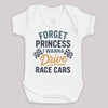 Forget Princess I Wanna Drive Race Cars - Baby Bodysuit (Choice of Style)