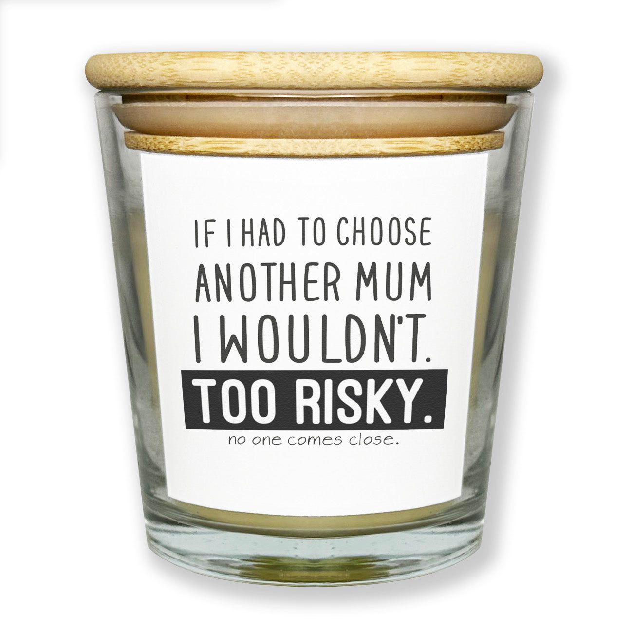 I Wouldn't Choose Another Mum Too Risky - Luxury Candle Gift