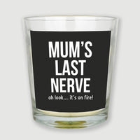 Mum's Last Nerve... Oh look it's on fire - Candle Gift