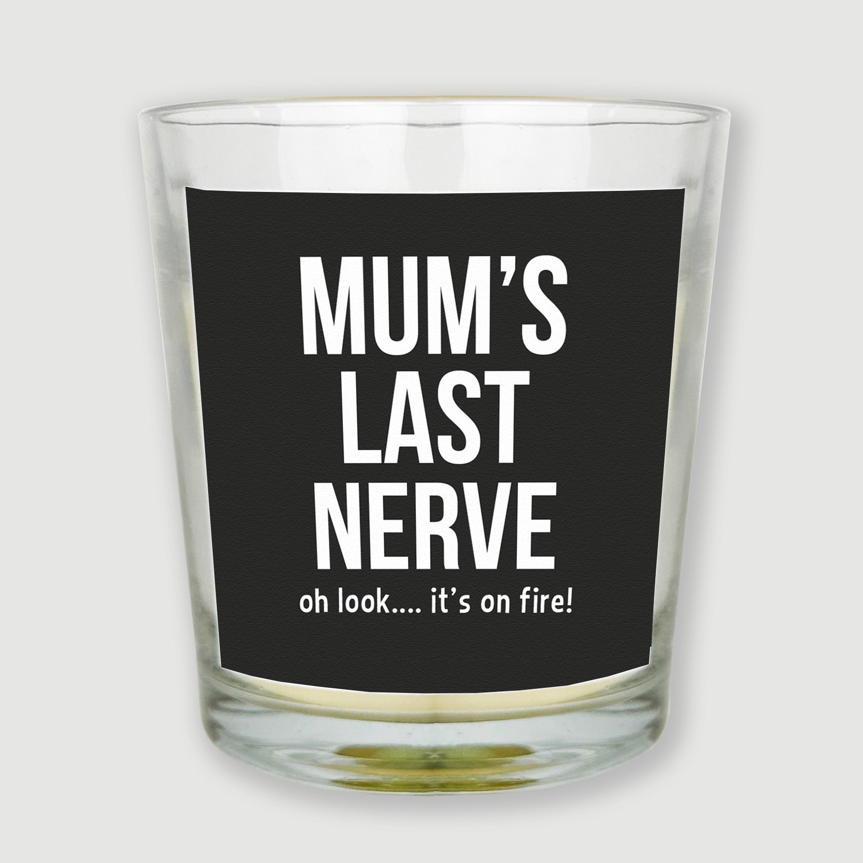 Mum's Last Nerve... Oh look it's on fire - Candle Gift