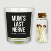 Mum's Last Nerve... Oh look it's on fire - Candle Gift