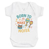 Born To Make Noise - Baby Bodysuit (Choice of Style)