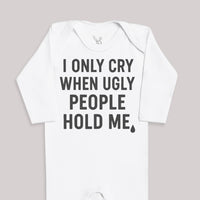 I Only Cry When Ugly People Hold Me - Baby Bodysuit (Choice of Style)