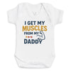 I Get My Muscles From My Daddy - Baby Bodysuit (Choice of Style)