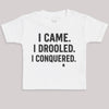 I Came I Drooled I Conquered - Baby Bodysuit (Choice of Style)