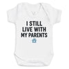 I Still Live With My Parents - Baby Bodysuit (Choice of Style)